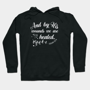 By His Wounds We are Healed - Bible Verse Christian Quote Hoodie